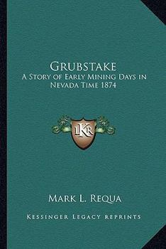Paperback Grubstake: A Story of Early Mining Days in Nevada Time 1874 Book