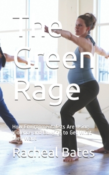 Paperback The Green Rage: How Environmentalists Are Using Violence and Bullying to Get What they Want Book