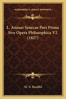 L. Annaei Senecae Pars Prima Sive Opera Philosophica V2 (1827)