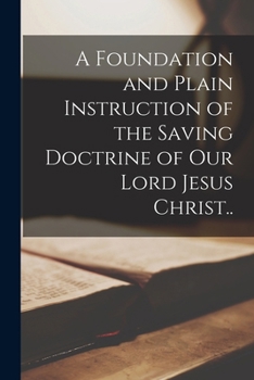 Paperback A Foundation and Plain Instruction of the Saving Doctrine of our Lord Jesus Christ.. Book