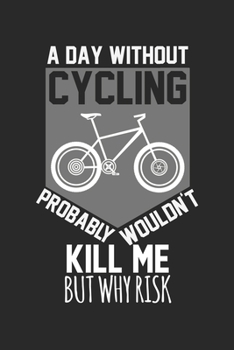 Paperback A day without cycling would not kill me, but why risk: Calendar, weekly planner, diary, notebook, book 105 pages in softcover. One week on one double Book