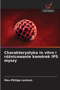 Charakterystyka in vitro i róznicowanie komórek IPS myszy (Polish Edition)