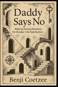 Paperback Daddy says no: Making daring decisions for greater life satisfaction. Book