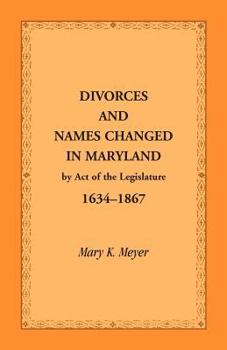 Paperback Divorces and Names Changed in Maryland by Act of the Legislature, 1634-1867 Book