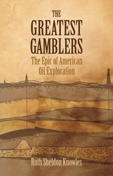 Paperback The Greatest Gamblers: The Epic of American Oil Exploration Book