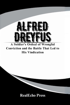 Paperback Alfred Dreyfus: The Affair of the Century: A Soldier's Ordeal of Wrongful Conviction and the Battle That Led to His Vindication Book