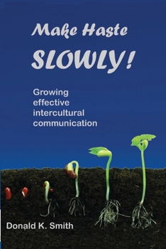 Paperback Make Haste SLOWLY!: Growing effective intercultural communication Book