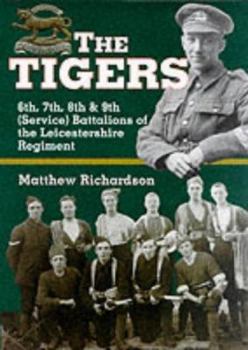 Hardcover TIGERS: 6th, 7th, 8th & 9th (Service) Battalions of the Leicestershire Regiment Book
