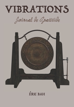 Vibrations: Journal de Gratitude, de Gentillesse et de Célébration, à Remplir en Pleine Conscience, avec Exercices, Mandalas à Colorier et Citations ... de Gratitude 90 jours) (French Edition)