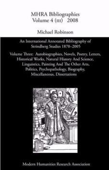 An International Annotated Bibliography of Strindberg Studies 1870-2005: Vol. 3, Autobiographies, Novels, Poetry, Letters, Historical Works, Natural History and Science, Linguistics, Painting and the