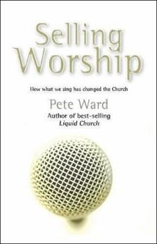 Paperback Selling Worship: How What We Sing Has Changed the Church Book