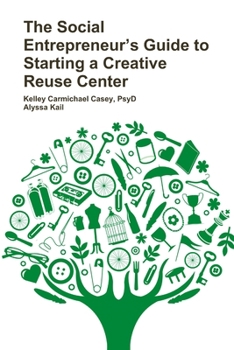 Paperback The Social Entrepreneur's Guide to Starting a Creative Reuse Center Book