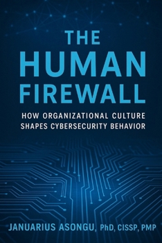 Paperback The Human Firewall: How Organizational Culture Shapes Cybersecurity Behavior Book