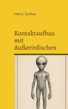 Kontaktaufbau mit Außerirdischen: Ein visueller Leitfaden für Erdzeichen und Frequenzmuster (German Edition)