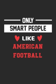 Only Smart People Like American football Notebook - Funny American football Journal Gift: Lined American football lovers Notebook / Journal Gift, 120 Pages, 6x9, Soft Cover, Matte Finish
