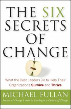 Paperback The Six Secrets of Change: What the Best Leaders Do to Help Their Organizations Survive and Thrive Book