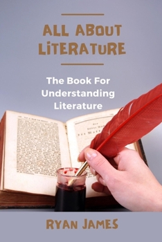 Paperback All About Literature: The Book For Understanding Literature Book