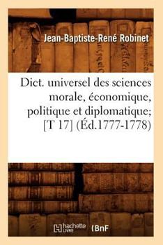 Paperback Dict. Universel Des Sciences Morale, Économique, Politique Et Diplomatique [T 17] (Éd.1777-1778) [French] Book