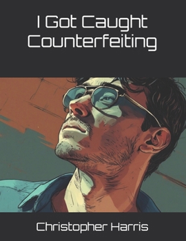I Got Caught Counterfeiting