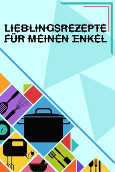 Paperback Lieblinsrezepte f?r meinen Enkel: Kochbuch Rezeptebuch liniert DinA 5 zum Notieren von eigenen Rezepten und Lieblings-Gerichten f?r K?chinnen und K?ch [German] Book