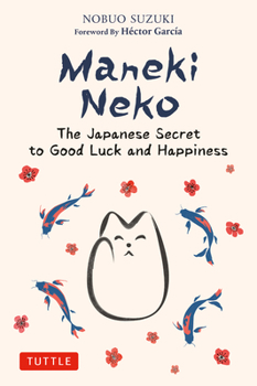 Hardcover Maneki Neko: The Japanese Secret to Good Luck and Happiness Book