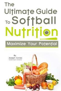 Paperback The Ultimate Guide to Softball Nutrition: Maximize Your Potential Book