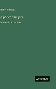 Hardcover Le prince d'un jour: Vaudeville en un acte [French] Book