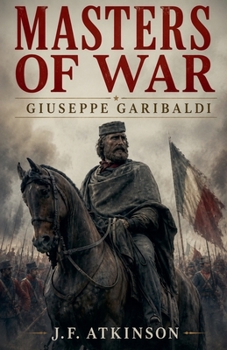 Masters of War: Giuseppe Garibaldi