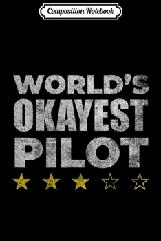 Composition Notebook: Funny Worlds Okayest Pilot - Vintage Style Journal/Notebook Blank Lined Ruled 6x9 100 Pages