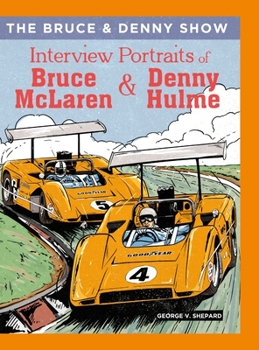 Hardcover The Bruce and Denny Show: Interview Portraits of Bruce McLaren and Denny Hulme Book