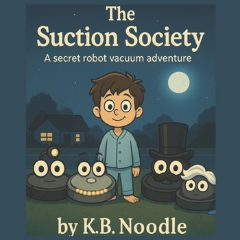 Paperback The Suction Society: A Secret Robot Vacuum Adventure Book