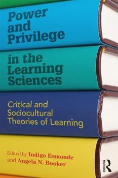 Paperback Power and Privilege in the Learning Sciences: Critical and Sociocultural Theories of Learning Book