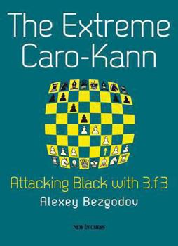 Paperback The Extreme Caro-Kann: Attacking Black with 3.f3 Book