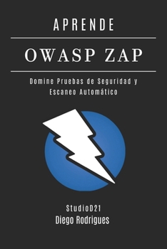 APRENDE OWASP ZAP: Domina Pruebas de Seguridad y Escaneo Automático (KALI LINUX & FRAMEWORKS España) (Spanish Edition)