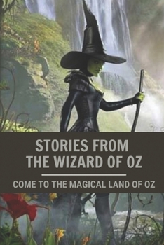 Stories From The Wizard Of Oz: Come To The Magical Land Of Oz: Stories From The Wizard Of Oz