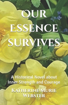 Paperback Our Essence Survives: A Historical Novel about Inner Strength and Courage Book