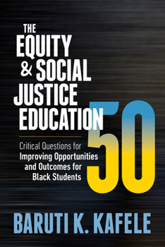 Paperback The Equity & Social Justice Education 50: Critical Questions for Improving Opportunities and Outcomes for Black Students Book