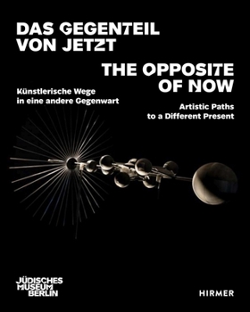 Paperback The Opposite of Now: Artistic Paths to a Different Present Book