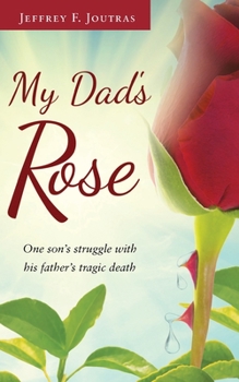 Paperback My Dad's Rose: One son's struggle with his father's tragic death Book