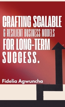 Hardcover Crafting Scalable and Resilient Business Models for Long-Term Success Book