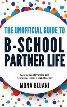 Paperback The Unofficial Guide to B-School Partner Life: Balancing between the B-School Bubble and Reality Book