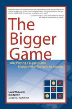 Paperback The Bigger Game: Why Playing a Bigger Game Designs Who You Want to Become Book