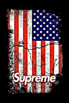 Supreme Notebook: COLLECTION Notebook With a Creative Supreme Cover and USA Flag Background 6 x 9 in (15.24 x 22.86 cm)