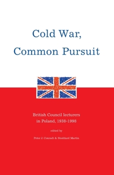 Paperback Cold War, Common Pursuit: British Council lecturers in Poland, 1938-1998 Book