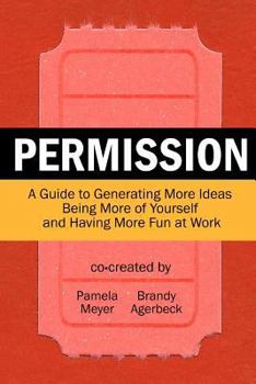 Paperback Permission: A Guide to Generating More Ideas, Being More of Yourself and Having More Fun at Work Book