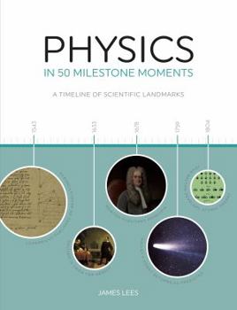 Hardcover Physics in 50 Milestone Moments: A Timeline of Scientific Landmarks Book