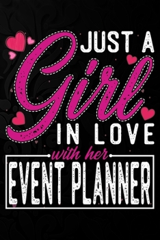 Paperback Just A Girl In Love With Her Event planner: Cute Valentine's day or anniversary notebook for a girl whose boyfriend or husband is an awesome Event pla Book