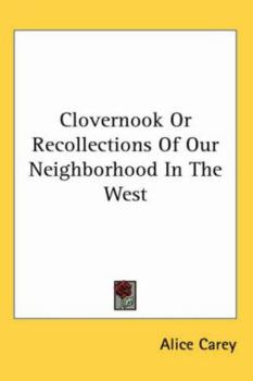 Clovernook, Or, Recollections of Our Neighborhood in the West