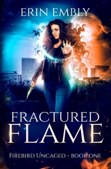 Fractured Flame - Book #1 of the Firebird Uncaged