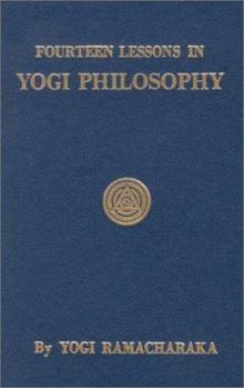 Fourteen Lessons in Yogi Philosophy and Oriental Occultism - Book  of the Yoga Series